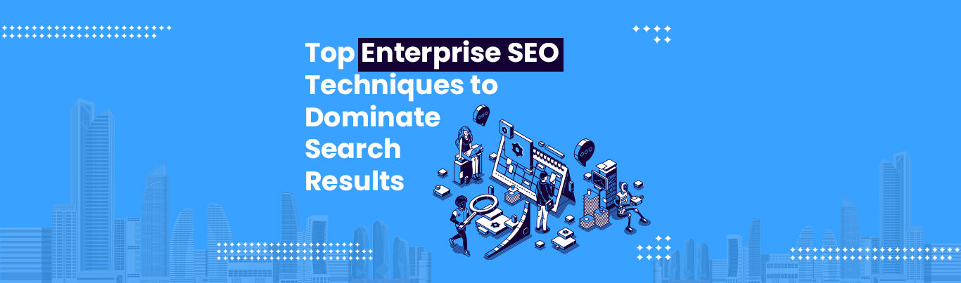 top enterprise SEO techniques to dominate search results