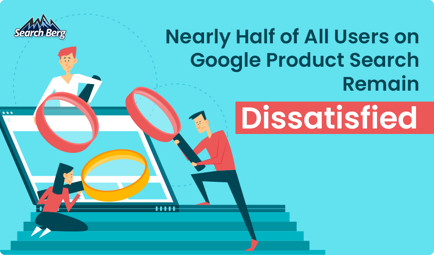 Nearly half of all users are dissatisfied with Google Search terms.